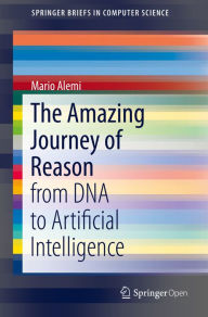 Title: The Amazing Journey of Reason: from DNA to Artificial Intelligence, Author: Mario Alemi