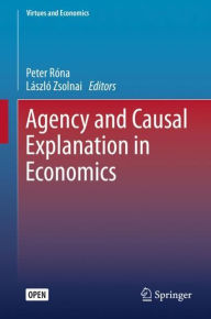 Title: Agency and Causal Explanation in Economics, Author: Peter Rïna