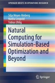 Title: Natural Computing for Simulation-Based Optimization and Beyond, Author: Silja Meyer-Nieberg