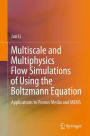 Multiscale and Multiphysics Flow Simulations of Using the Boltzmann Equation: Applications to Porous Media and MEMS