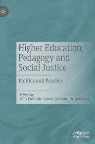 Title: Higher Education, Pedagogy and Social Justice: Politics and Practice, Author: Kelly Freebody