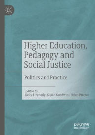 Title: Higher Education, Pedagogy and Social Justice: Politics and Practice, Author: Kelly Freebody