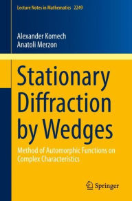 Title: Stationary Diffraction by Wedges: Method of Automorphic Functions on Complex Characteristics, Author: Alexander Komech