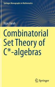 Title: Combinatorial Set Theory of C*-algebras, Author: Ilijas Farah