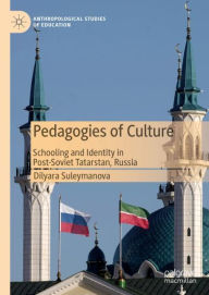 Title: Pedagogies of Culture: Schooling and Identity in Post-Soviet Tatarstan, Russia, Author: Dilyara Suleymanova