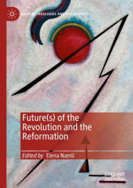 Title: Future(s) of the Revolution and the Reformation, Author: Elena Namli