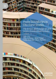 Title: Fuzzy Boundaries in Discourse Studies: Theoretical, Methodological, and Lexico-Grammatical Fuzziness, Author: Pïter B. Furkï