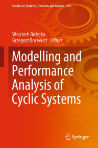 Title: Modelling and Performance Analysis of Cyclic Systems, Author: Wojciech Bozejko