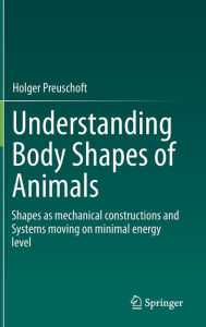 Title: Understanding Body Shapes of Animals: Shapes as mechanical constructions and Systems moving on minimal energy level, Author: Holger Preuschoft