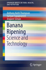 Title: Banana Ripening: Science and Technology, Author: Anthony Keith Thompson