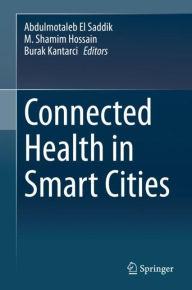 Title: Connected Health in Smart Cities, Author: Abdulmotaleb El Saddik