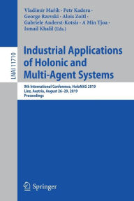 Title: Industrial Applications of Holonic and Multi-Agent Systems: 9th International Conference, HoloMAS 2019, Linz, Austria, August 26-29, 2019, Proceedings, Author: Vladimïr Marïk