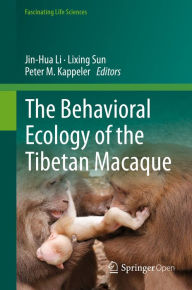 Title: The Behavioral Ecology of the Tibetan Macaque, Author: Jin-Hua Li
