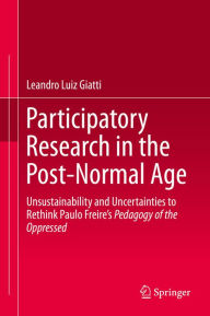 Title: Participatory Research in the Post-Normal Age: Unsustainability and Uncertainties to Rethink Paulo Freire's Pedagogy of the Oppressed, Author: Leandro Luiz Giatti
