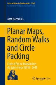 Title: Planar Maps, Random Walks and Circle Packing: École d'Été de Probabilités de Saint-Flour XLVIII - 2018, Author: Asaf Nachmias