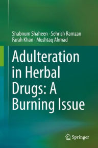 Title: Adulteration in Herbal Drugs: A Burning Issue, Author: Shabnum Shaheen