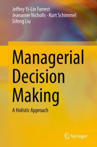 Title: Managerial Decision Making: A Holistic Approach, Author: Jeffrey Yi-Lin Forrest