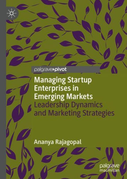 Managing Startup Enterprises in Emerging Markets: Leadership Dynamics and Marketing Strategies
