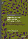 Managing Startup Enterprises in Emerging Markets: Leadership Dynamics and Marketing Strategies