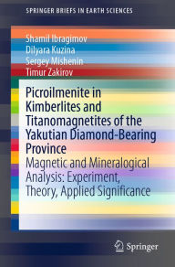 Title: Picroilmenite in Kimberlites and Titanomagnetites of the Yakutian Diamond-Bearing Province: Magnetic and Mineralogical Analysis: Experiment, Theory, Applied Significance, Author: Shamil Ibragimov