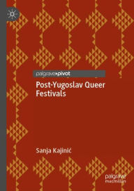 Title: Post-Yugoslav Queer Festivals, Author: Sanja Kajinic