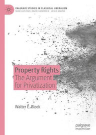 Title: Property Rights: The Argument for Privatization, Author: Walter E. Block