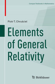 Title: Elements of General Relativity, Author: Piotr T. Chrusciel