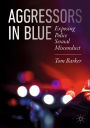 Aggressors in Blue: Exposing Police Sexual Misconduct