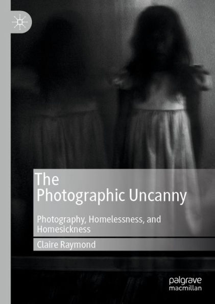 The Photographic Uncanny: Photography, Homelessness, and Homesickness