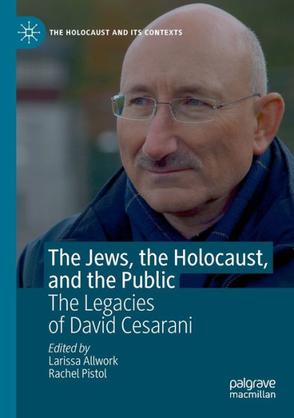 The Jews, the Holocaust, and the Public: The Legacies of David Cesarani