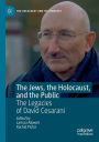 The Jews, the Holocaust, and the Public: The Legacies of David Cesarani