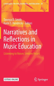 Title: Narratives and Reflections in Music Education: Listening to Voices Seldom Heard, Author: Tawnya D. Smith