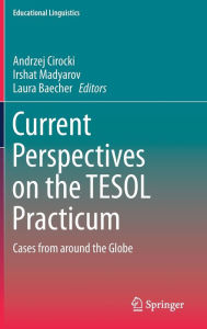 Title: Current Perspectives on the TESOL Practicum: Cases from around the Globe, Author: Andrzej Cirocki