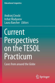 Title: Current Perspectives on the TESOL Practicum: Cases from around the Globe, Author: Andrzej Cirocki