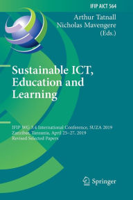 Title: Sustainable ICT, Education and Learning: IFIP WG 3.4 International Conference, SUZA 2019, Zanzibar, Tanzania, April 25-27, 2019, Revised Selected Papers, Author: Arthur Tatnall