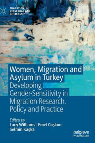 Title: Women, Migration and Asylum in Turkey: Developing Gender-Sensitivity in Migration Research, Policy and Practice, Author: Lucy Williams