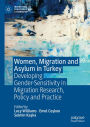 Women, Migration and Asylum in Turkey: Developing Gender-Sensitivity in Migration Research, Policy and Practice