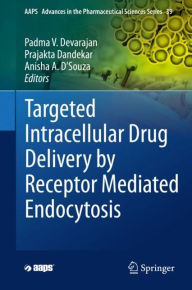 Title: Targeted Intracellular Drug Delivery by Receptor Mediated Endocytosis, Author: Padma V. Devarajan