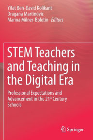 Title: STEM Teachers and Teaching in the Digital Era: Professional Expectations and Advancement in the 21st Century Schools, Author: Yifat Ben-David Kolikant