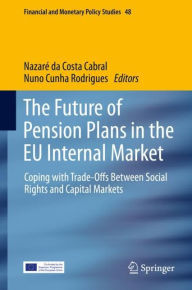 Title: The Future of Pension Plans in the EU Internal Market: Coping with Trade-Offs Between Social Rights and Capital Markets, Author: Nazarï da Costa Cabral