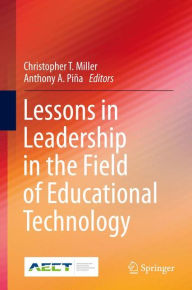 Title: Lessons in Leadership in the Field of Educational Technology, Author: Christopher T. Miller