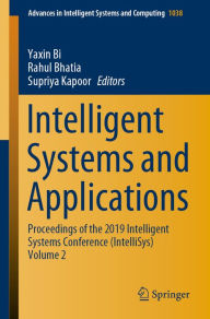 Title: Intelligent Systems and Applications: Proceedings of the 2019 Intelligent Systems Conference (IntelliSys) Volume 2, Author: Yaxin Bi