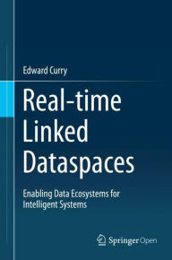 Title: Real-time Linked Dataspaces: Enabling Data Ecosystems for Intelligent Systems, Author: Edward Curry