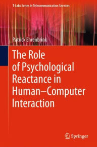 Title: The Role of Psychological Reactance in Human-Computer Interaction, Author: Patrick Ehrenbrink