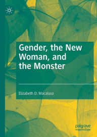 Title: Gender, the New Woman, and the Monster, Author: Elizabeth D. Macaluso