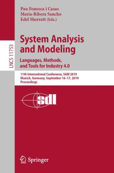 System Analysis and Modeling. Languages, Methods, and Tools for Industry 4.0: 11th International Conference, SAM 2019, Munich, Germany, September 16-17, 2019, Proceedings