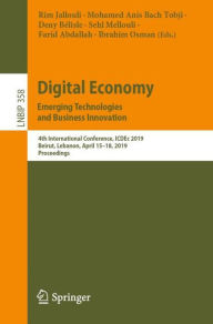 Title: Digital Economy. Emerging Technologies and Business Innovation: 4th International Conference, ICDEc 2019, Beirut, Lebanon, April 15-18, 2019, Proceedings, Author: Rim Jallouli