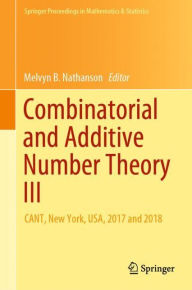 Title: Combinatorial and Additive Number Theory III: CANT, New York, USA, 2017 and 2018, Author: Melvyn B. Nathanson