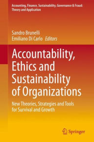 Title: Accountability, Ethics and Sustainability of Organizations: New Theories, Strategies and Tools for Survival and Growth, Author: Sandro Brunelli