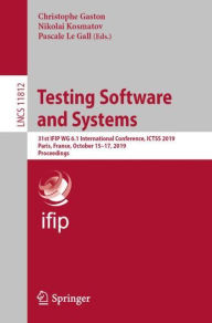 Title: Testing Software and Systems: 31st IFIP WG 6.1 International Conference, ICTSS 2019, Paris, France, October 15-17, 2019, Proceedings, Author: Christophe Gaston
